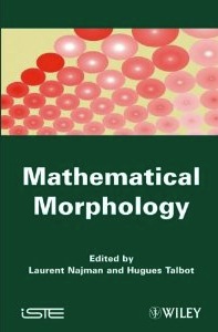 Mathematical Morphology from theory to applications book cover